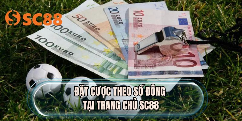 Đặt cược theo số đông tại trang chủ SC88