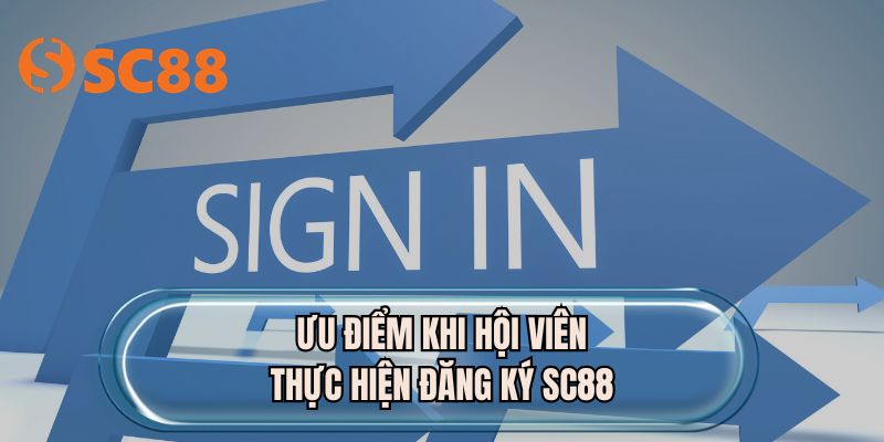 Ưu điểm khi hội viên thực hiện đăng ký SC88
